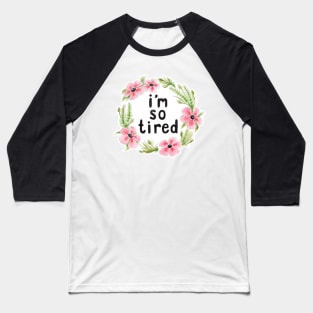 i'm so tired Baseball T-Shirt